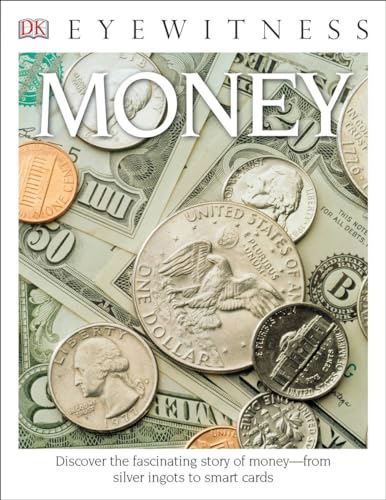 Eyewitness Money: Discover the Fascinating Story of Money―from Silver Ingots to Smart Cards (DK Eyewitness)