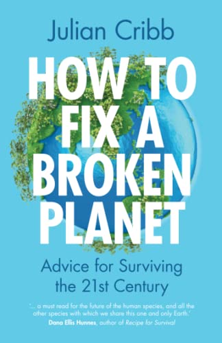 How to Fix a Broken Planet: Advice for Surviving the 21st Century