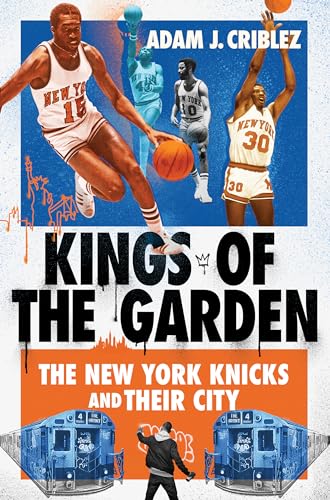 Kings of the Garden: The New York Knicks and Their City von Cornell University Press