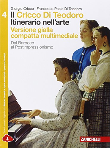 Il Cricco di Teodoro. Itinerario nell'arte. Ediz. gialla. Per le Scuole superiori. Con e-book. Con espansione online. dal Barocco al Postimpressionismo (Vol. 4) von Zanichelli