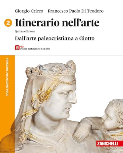 Itinerario nell'arte. Versione arancione plus. Con Museo. Per le Scuole superiori. Con ebook. Con espansione online. Dall'arte paleocristiana a Giotto (Vol. 2) von Zanichelli