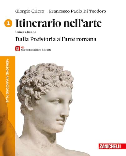 Itinerario nell'arte. Versione arancione plus. Con Museo. Per le Scuole superiori. Con ebook. Con espansione online. Dalla Preistoria all'arte romana (Vol. 1) von Zanichelli
