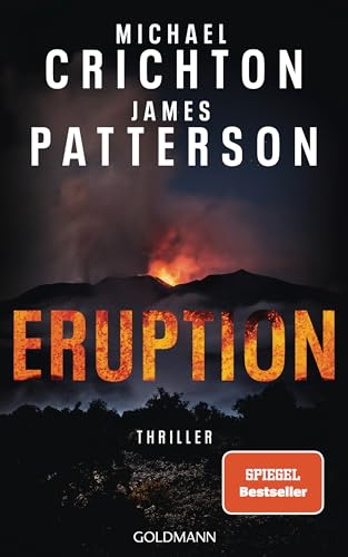 Eruption: Thriller - Nach »Jurassic Park« begann Michael Crichton ein weiteres Meisterwerk – James Patterson hat es nun vollendet von Goldmann