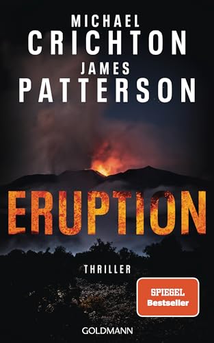 Eruption: Thriller - Nach »Jurassic Park« begann Michael Crichton ein weiteres Meisterwerk – James Patterson hat es nun vollendet von Goldmann Verlag