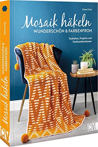 Mosaik häkeln – wunderschön und farbenfroh: Techniken, Projekte und Farbkombinationen für zweifarbige Taschen, Decken, Tücher, Kissen u.v.m. von Christophorus Verlag