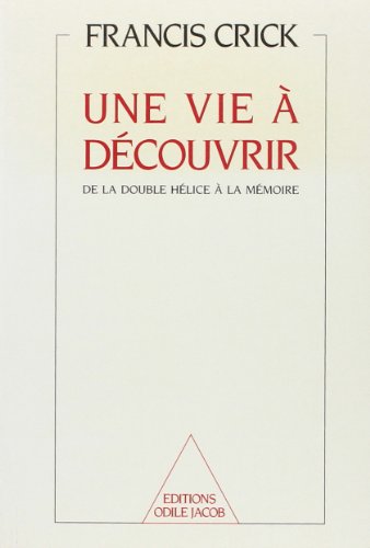Une vie à découvrir: De la double hélice à la mémoire