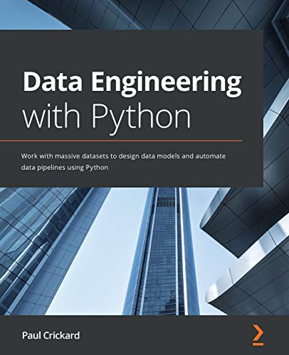 Data Engineering with Python: Work with massive datasets to design data models and automate data pipelines using Python von Packt Publishing