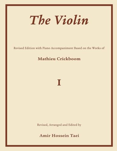 The Violin I: Revised Edition with Piano Accompaniment Based on the Works of Mathieu Crickboom von Independently published