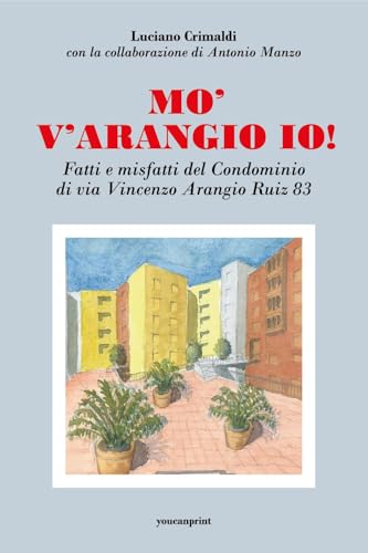 Mo' v'arangio io! Fatti e misfatti del condominio di via Vincenzo Arangio Ruiz 83 Mo' v'arangio io! Fatti e misfatti del condominio di via Vincenzo Arangio Ruiz 83 von Youcanprint