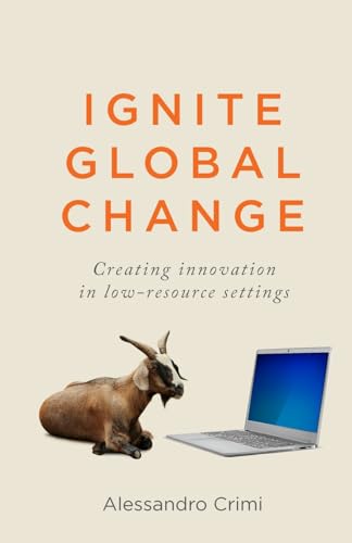 Ignite Global Change: Creating innovation in low-resource settings von Rethink Press