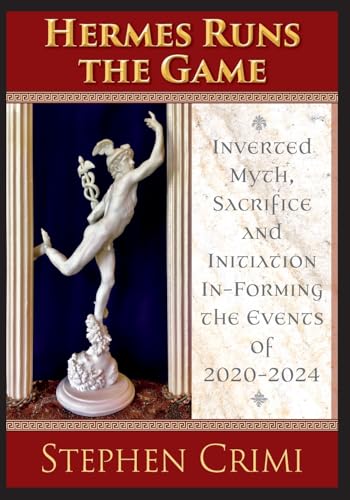 Hermes Runs the Game: Inverted Myth, Sacrifice and Initiation In-Forming the Events of 2020-2024 von Logosophia