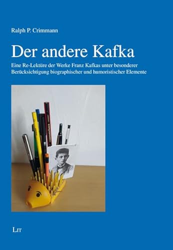 Der andere Kafka: Eine Re-Lektüre der Werke Franz Kafkas unter besonderer Berücksichtigung biographischer und humoristischer Elemente