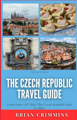The Czech Republic Travel Guide: Experience All That the Czech Republic Has to Offer