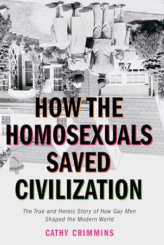 How the Homosexuals Saved Civilization: The Time and Heroic Story of How Gay Men Shaped the Modern World How the Homosexuals Saved Civilization: The Time and Heroic Story of How Gay Men Shaped the Modern World von TarcherPerigee