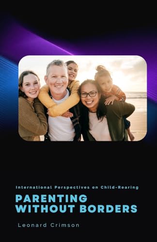 Parenting Without Borders: International Perspectives on Child-Rearing Parenting Without Borders: International Perspectives on Child-Rearing von Creative Quill Press