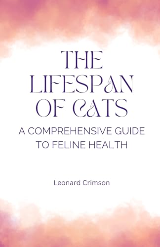 The Lifespan of Cats: A Comprehensive Guide to Feline Health The Lifespan of Cats: A Comprehensive Guide to Feline Health von QuantumQuill Press