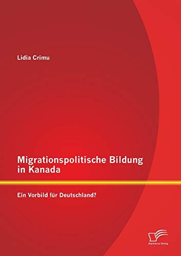 Migrationspolitische Bildung in Kanada: Ein Vorbild für Deutschland? von Diplomica Verlag