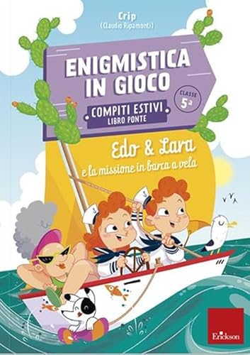 Edo & Lara e la missione in barca a vela. Enigmistica in gioco. Compiti estivi. Classe 5° (I materiali)
