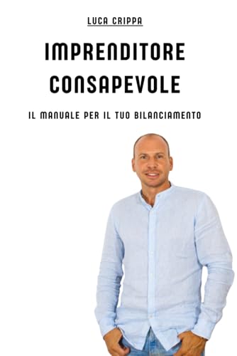 Imprenditore Consapevole: Il manuale per il tuo bilanciamento von Independently published