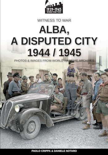 Alba, a disputed city 1944-1945 Alba, a disputed city 1944-1945 von Luca Cristini Editore (Soldiershop)