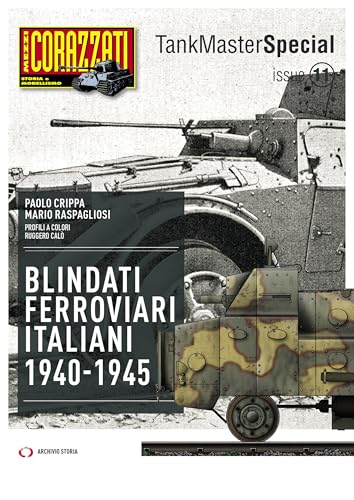 Blindati Ferroviari italiani 1940-1945 (Tank master special) von Archivio Storia