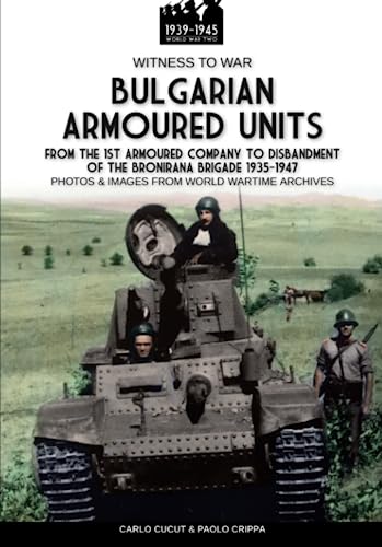 Bulgarian armoured units: From the 1st armored company to disbandment of the Bronirana Brigade 1935-1947 von Luca Cristini Editore (Soldiershop)