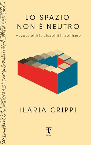 Lo spazio non è neutro. Accessibilità, disabilità, abilismo von Tamu