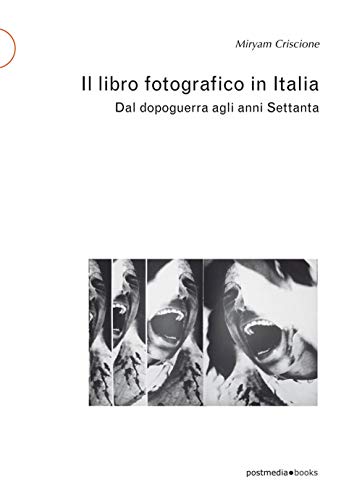 Il libro fotografico in Italia: Dal dopoguerra agli anni Settanta (postmedia.uni, Band 15) von Postmedia Books