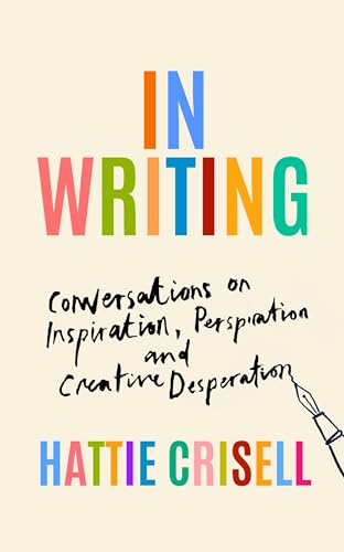 In Writing: Conversations on Inspiration, Perspiration and Creative Desperation von Granta Books