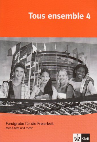 Tous ensemble 4: Fundgrube für die Freiarbeit - face à face und mehr mit Audio-CD Band 4 (Tous ensemble. Ausgabe ab 2004)