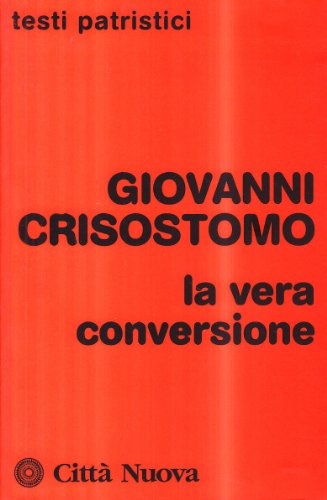 La vera conversione (Testi patristici) von TESTI PATRISTICI