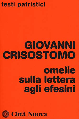 Omelie sulla lettera agli Efesini (Testi patristici, Band 258) von Città Nuova