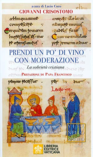 Prendi un po' di vino con moderazione. La sobrietà cristiana (Vita nello Spirito) von Libreria Editrice Vaticana