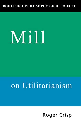 Routledge Philosophy GuideBook to Mill on Utilitarianism (Routledge Philosophy Guidebooks) von Routledge