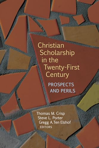 Christian Scholarship in the Twenty-First Century: Prospects and Perils