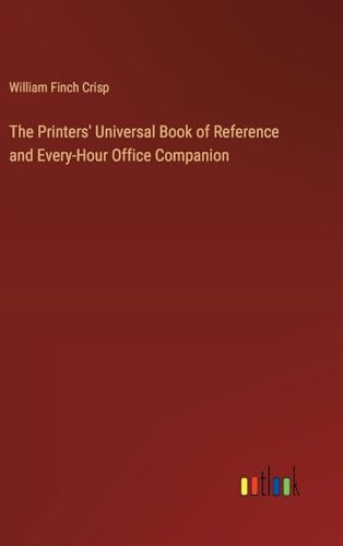 The Printers' Universal Book of Reference and Every-Hour Office Companion von Outlook Verlag