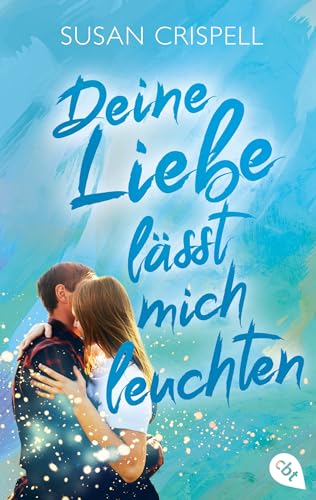 Deine Liebe lässt mich leuchten: Eine berührende Fake-Dating-Liebesgeschichte über ein Mädchen, das die Liebe sehen kann von cbt
