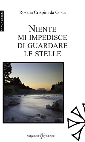 Niente mi impedisce di guardare le stelle (ISHTAR - Poesia, Band 7)