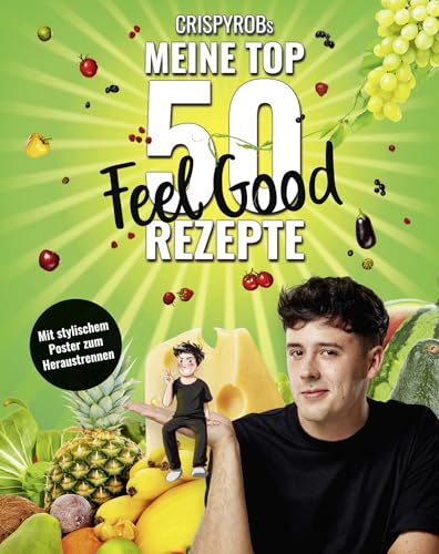 CrispyRobs meine Top 50 Feel Good Rezepte: Schnelle und einfache Gerichte für Leib und Seele von FISCHER New Media