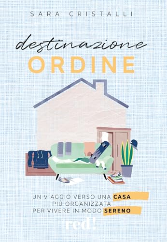 Destinazione ordine. Un viaggio verso una casa più organizzata per vivere in modo sereno (Economici di qualità) von Red Edizioni