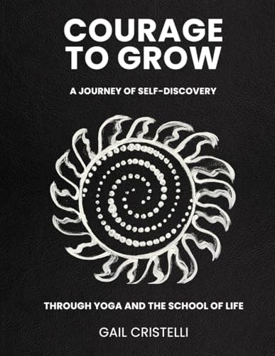 COURAGE TO GROW: A Journey of Self-Discovery Through Yoga and The School of Life von Amazon Elite Publishers