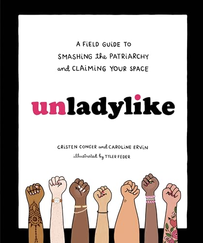 Unladylike: A Field Guide to Smashing the Patriarchy and Claiming Your Space von Ten Speed Press