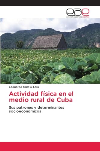 Actividad física en el medio rural de Cuba: Sus patrones y determinantes socioeconómicos von Editorial Académica Española