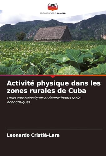 Activité physique dans les zones rurales de Cuba: Leurs caractéristiques et déterminants socio-économiques von Editions Notre Savoir
