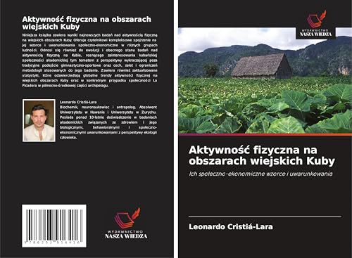 Aktywno¿¿ fizyczna na obszarach wiejskich Kuby: Ich spo¿eczno-ekonomiczne wzorce i uwarunkowania von Wydawnictwo Nasza Wiedza