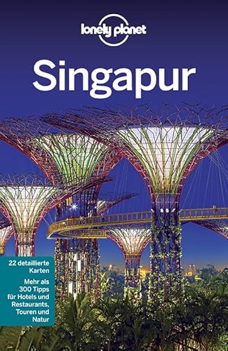 Lonely Planet Reiseführer Singapur: Mehr als 300 Tipps für Hotels und Restaurants, Touren und Natur
