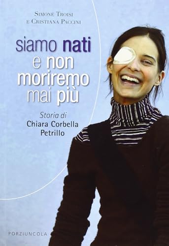Siamo nati e non moriremo mai più. Storia di Chiara Corbella Petrillo (Percorsi) von PERCORSI