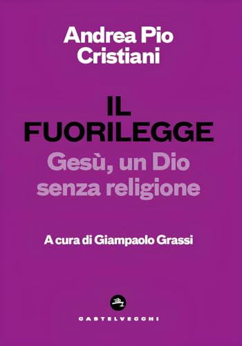 Il fuorilegge. Gesù, un Dio senza religione (Nodi) von Castelvecchi