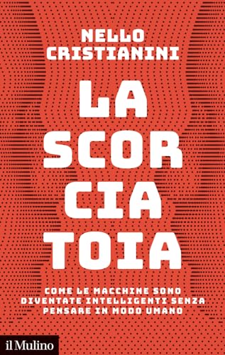 La scorciatoia. Come le macchine sono diventate intelligenti senza pensare in modo umano (Contemporanea) von Il Mulino