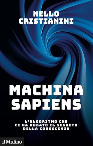 Machina sapiens. L'algoritmo che ci ha rubato il segreto della conoscenza (Contemporanea)